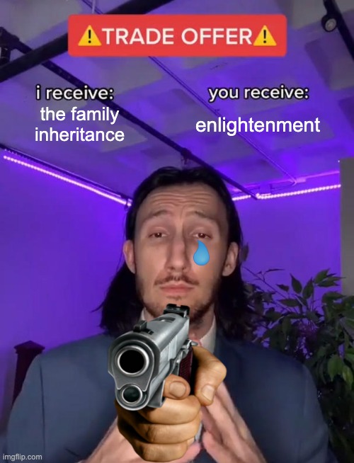 Trade Offer | the family
inheritance; enlightenment | image tagged in trade offer,guns,daddy,sad | made w/ Imgflip meme maker