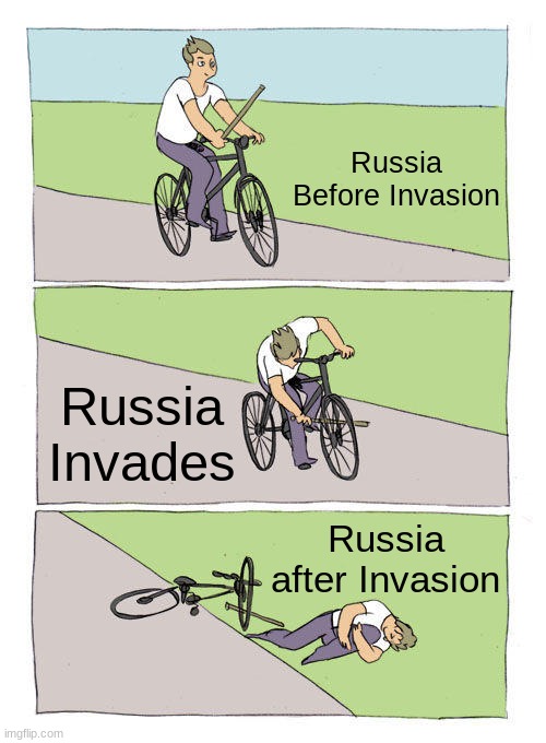 Dumb Russia | Russia Before Invasion; Russia Invades; Russia after Invasion | image tagged in memes,bike fall,vladimir putin,funny,ukraine,russia | made w/ Imgflip meme maker