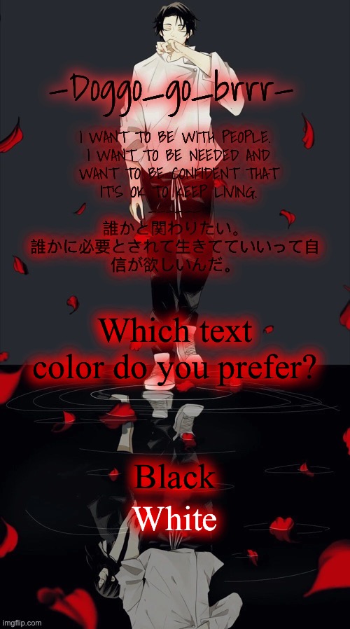 I know white is easier to read but black jus fits the temp | Which text color do you prefer? Black; White | image tagged in doggo_go_brrr s yuta jjk announcement temp | made w/ Imgflip meme maker