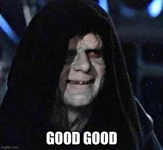 Good Good | GOOD GOOD | image tagged in good good | made w/ Imgflip meme maker