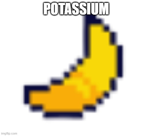Deltarune Banana | POTASSIUM | image tagged in deltarune banana | made w/ Imgflip meme maker