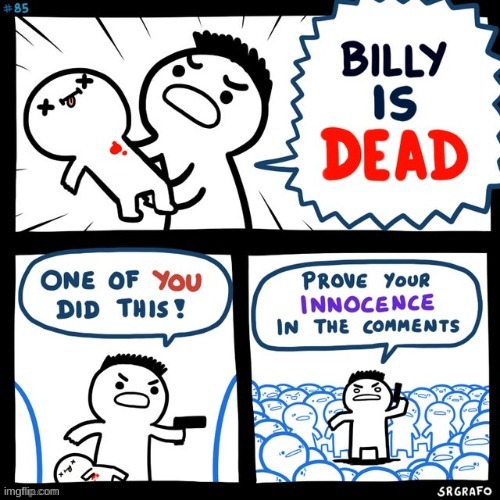 Prove thy innocence | image tagged in memes,funny,billy,comics/cartoons,dead,innocence | made w/ Imgflip meme maker