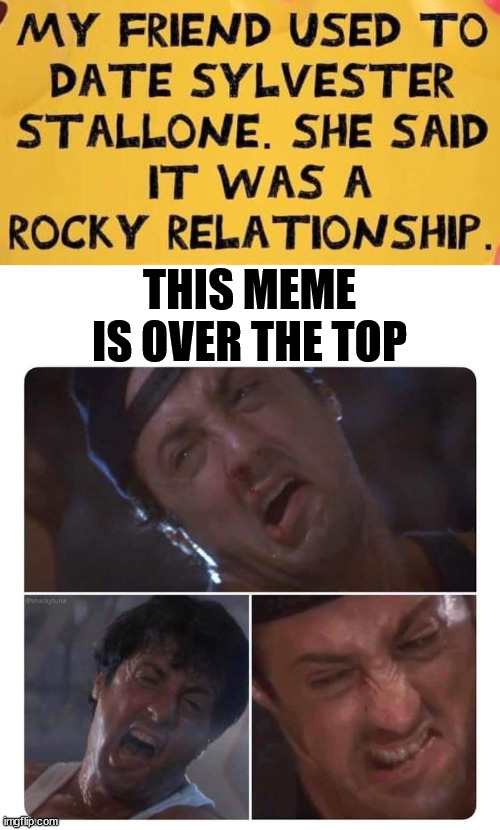 THIS MEME IS OVER THE TOP | image tagged in stallone struggle,eye roll | made w/ Imgflip meme maker
