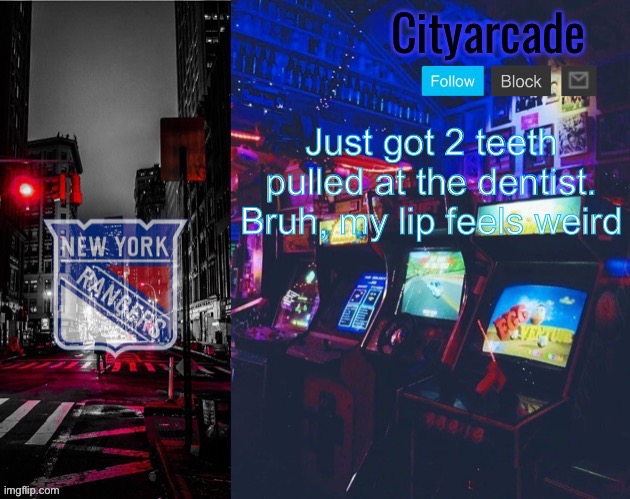 Cityarcade Rangers temp | Just got 2 teeth pulled at the dentist. Bruh, my lip feels weird | image tagged in cityarcade rangers temp | made w/ Imgflip meme maker