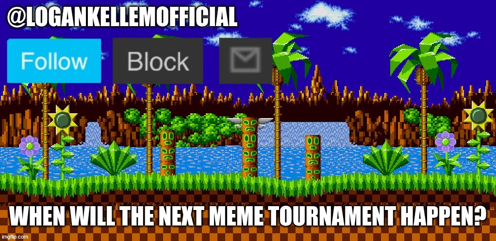 I remember when those happened. | WHEN WILL THE NEXT MEME TOURNAMENT HAPPEN? | image tagged in logankellemofficial temp,meme tournament | made w/ Imgflip meme maker