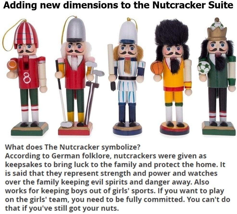 Adding new dimensions to the Nutcracker Suite | image tagged in nutcracker suite,nutcracker,german,folklore,girls sports,deez nuts | made w/ Imgflip meme maker
