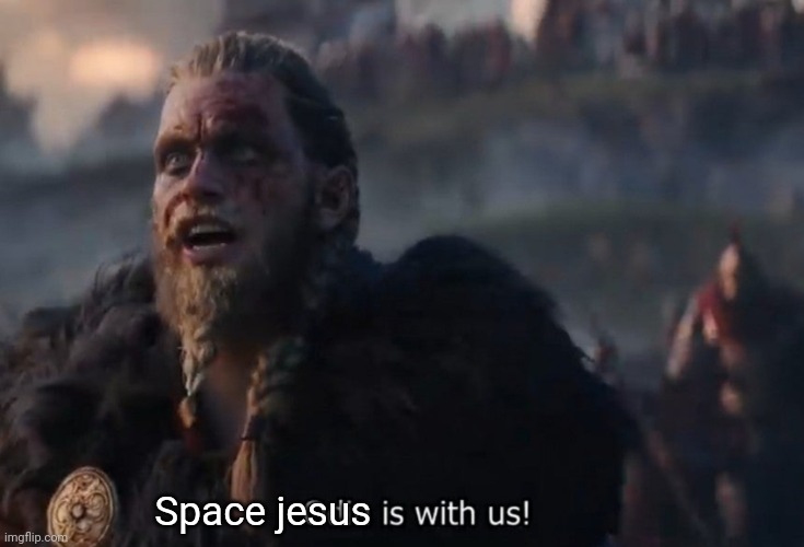 Odin is with us! | Space jesus | image tagged in odin is with us | made w/ Imgflip meme maker