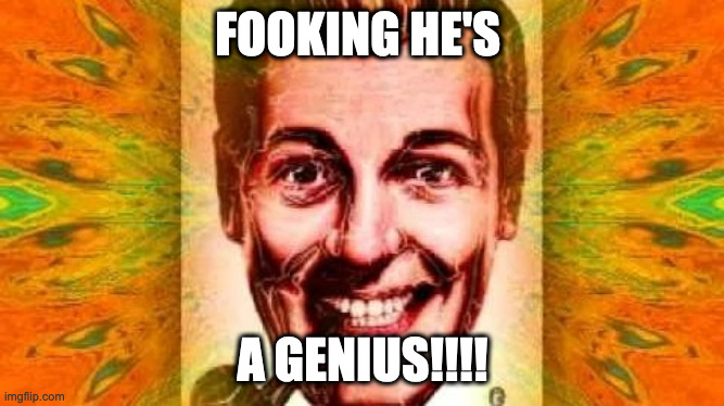 Bob Dobbs | FOOKING HE'S A GENIUS!!!! | image tagged in bob dobbs | made w/ Imgflip meme maker