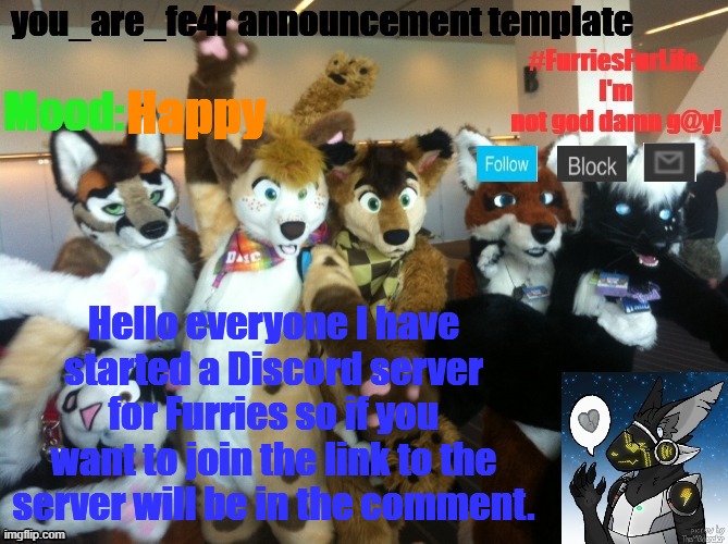 Join if you want :) | Happy; Hello everyone I have started a Discord server for Furries so if you want to join the link to the server will be in the comment. | image tagged in you_are_fe4r announcement template | made w/ Imgflip meme maker