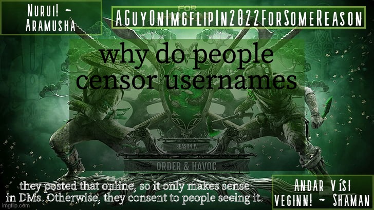 AGuyOnImgflipForSomeReason Announcement Temp 6 | why do people censor usernames; they posted that online, so it only makes sense in DMs. Otherwise, they consent to people seeing it. | image tagged in aguyonimgflipforsomereason announcement temp 6 | made w/ Imgflip meme maker