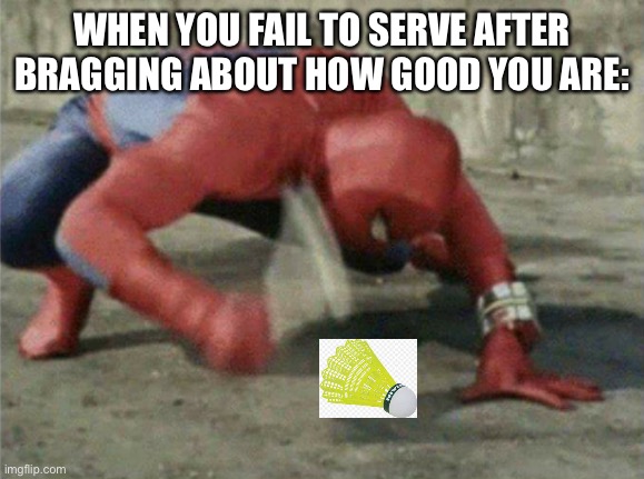 It’s my depth perception acting up again I swear | WHEN YOU FAIL TO SERVE AFTER BRAGGING ABOUT HOW GOOD YOU ARE: | image tagged in spiderman wrench,badminton,rage,why are you reading this,stop reading the tags | made w/ Imgflip meme maker