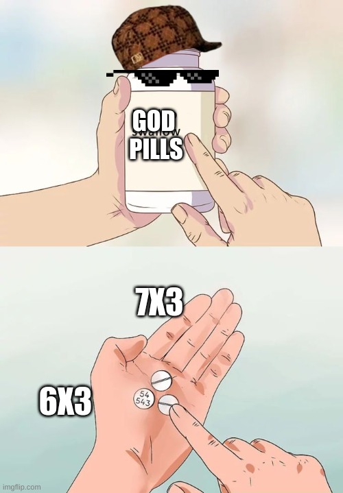 Hard To Swallow Pills Meme | GOD 
PILLS; 7X3; 6X3 | image tagged in memes,hard to swallow pills | made w/ Imgflip meme maker