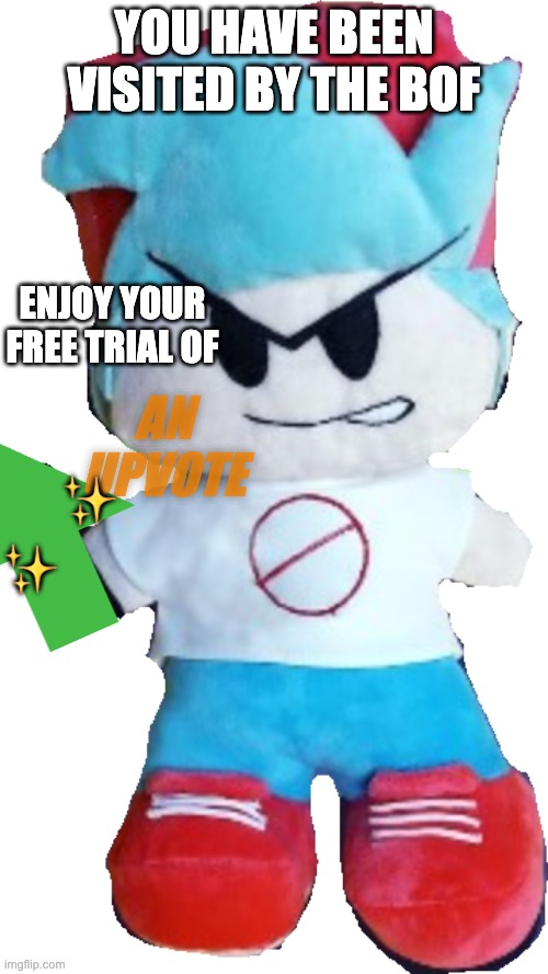 you have been visited | YOU HAVE BEEN VISITED BY THE BOF; ENJOY YOUR FREE TRIAL OF; AN UPVOTE; ✨; ✨ | image tagged in bf man guy funny sus | made w/ Imgflip meme maker