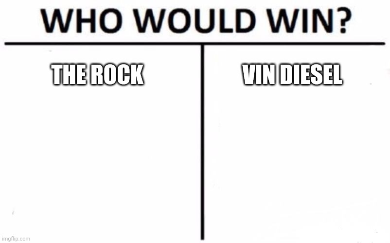 Who Would Win? | THE ROCK; VIN DIESEL | image tagged in memes,who would win | made w/ Imgflip meme maker