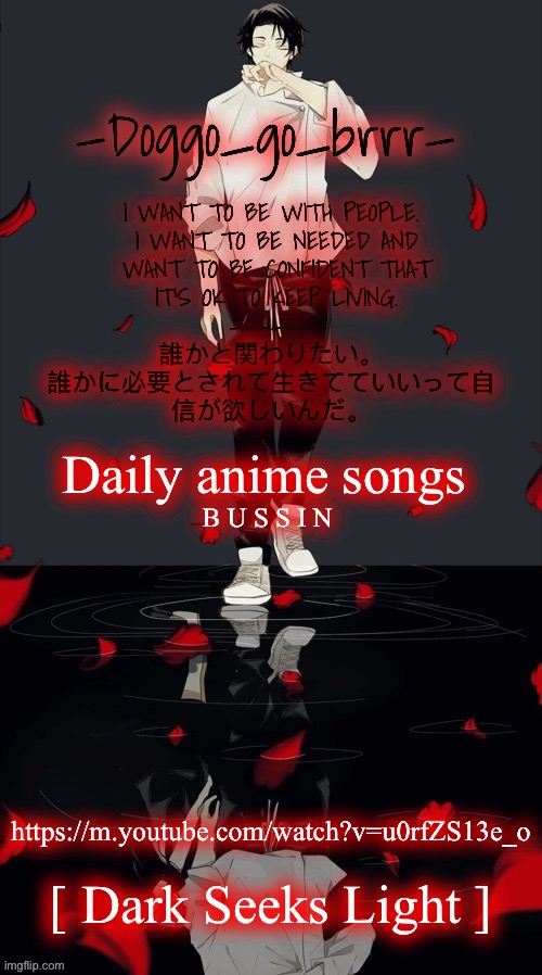 Doggo_go_brrr’s yuta jjk announcement temp :) | Daily anime songs; B U S S I N; https://m.youtube.com/watch?v=u0rfZS13e_o; [ Dark Seeks Light ] | image tagged in doggo_go_brrr s yuta jjk announcement temp,daily anime songs | made w/ Imgflip meme maker