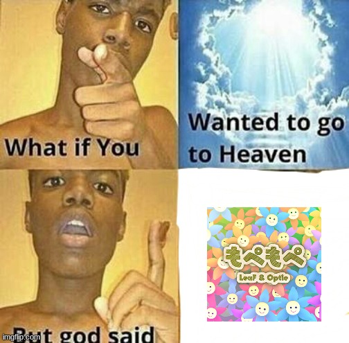 Imagine catching a glimpse of heaven for 30 seconds, only to be transported to hell afterwards | image tagged in what if you wanted to go to heaven,rhythm games,music videos | made w/ Imgflip meme maker
