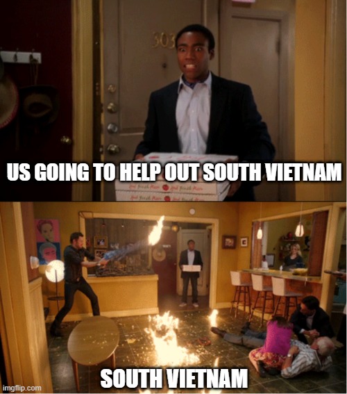 Not the Outcome | US GOING TO HELP OUT SOUTH VIETNAM; SOUTH VIETNAM | image tagged in donald glover community two panels | made w/ Imgflip meme maker