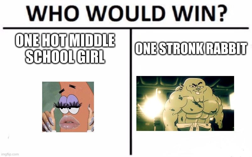 idk what to name this | ONE HOT MIDDLE SCHOOL GIRL; ONE STRONK RABBIT | image tagged in memes,who would win | made w/ Imgflip meme maker