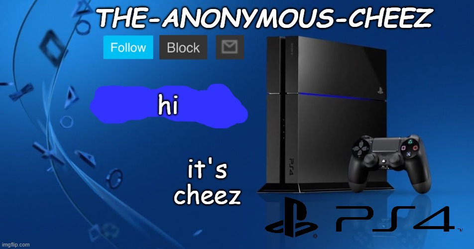 Ps4 template | hi; it's cheez | image tagged in ps4 template | made w/ Imgflip meme maker