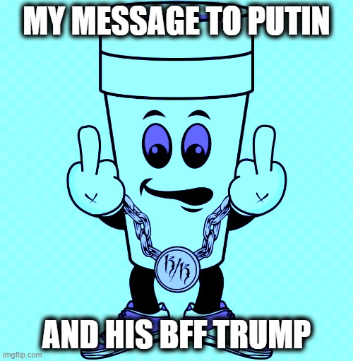 RWNJ are just like Nazis in Germany - change my mind | MY MESSAGE TO PUTIN; AND HIS BFF TRUMP | image tagged in lucidream,trump is a trator,politics,ukrainian lives matter,political meme,ukraine | made w/ Imgflip meme maker