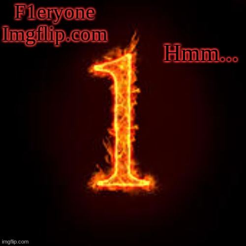 F1eryone Imgflip | Hmm... | image tagged in f1eryone imgflip | made w/ Imgflip meme maker