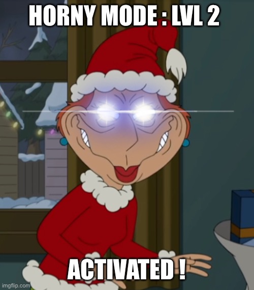 Horny Mode Lvl 2 | HORNY MODE : LVL 2; ACTIVATED ! | image tagged in horny,lois griffin,sexy,level up,amatuers meme,memes | made w/ Imgflip meme maker