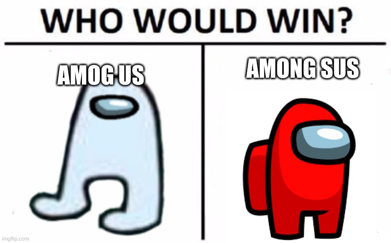 The finale of Among Us... | AMONG SUS; AMOG US | image tagged in among us,amogus,sus,sussy,battle | made w/ Imgflip meme maker