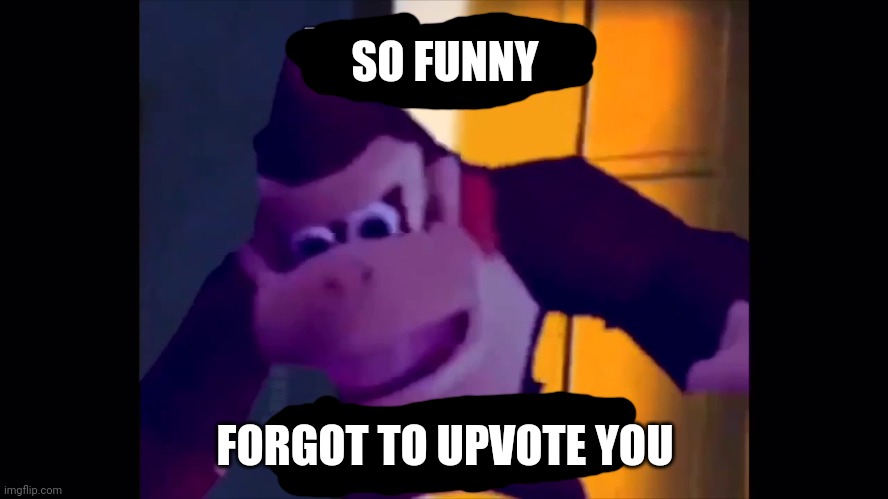 Not funny didn't laugh | SO FUNNY FORGOT TO UPVOTE YOU | image tagged in not funny didn't laugh | made w/ Imgflip meme maker