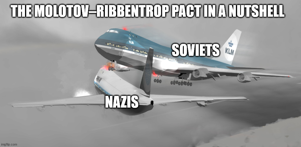 Pan am 1736 VS KLM 4805 | THE MOLOTOV–RIBBENTROP PACT IN A NUTSHELL; SOVIETS; NAZIS | image tagged in pan am 1736 vs klm 4805 | made w/ Imgflip meme maker