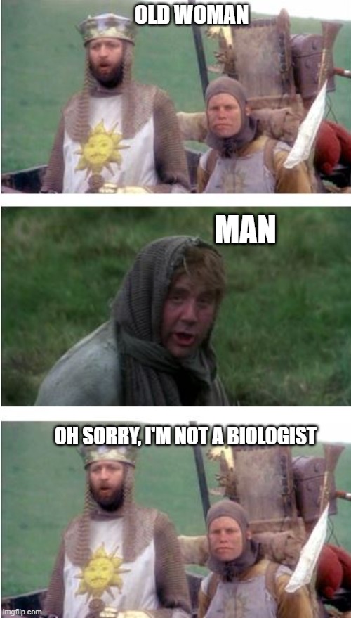 Not a biologist | OLD WOMAN; MAN; OH SORRY, I'M NOT A BIOLOGIST | image tagged in biology,supreme court | made w/ Imgflip meme maker