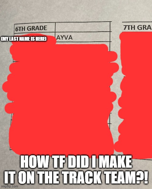 Uhhhh | (MY LAST NAME IS HERE); HOW TF DID I MAKE IT ON THE TRACK TEAM?! | made w/ Imgflip meme maker
