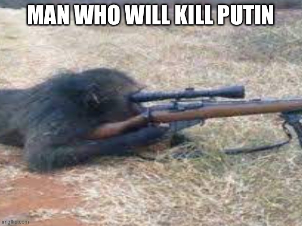 Putin’s Killer | MAN WHO WILL KILL PUTIN | image tagged in funny,putin,front page | made w/ Imgflip meme maker