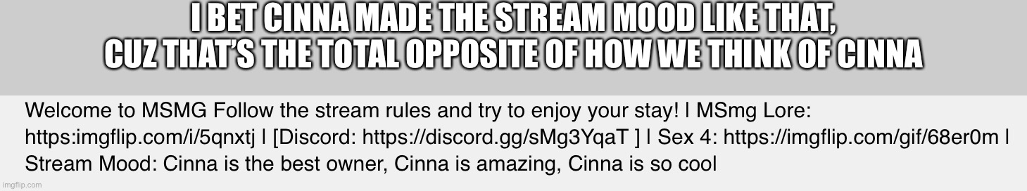 The best owner tbh is drizz | I BET CINNA MADE THE STREAM MOOD LIKE THAT, CUZ THAT’S THE TOTAL OPPOSITE OF HOW WE THINK OF CINNA | made w/ Imgflip meme maker