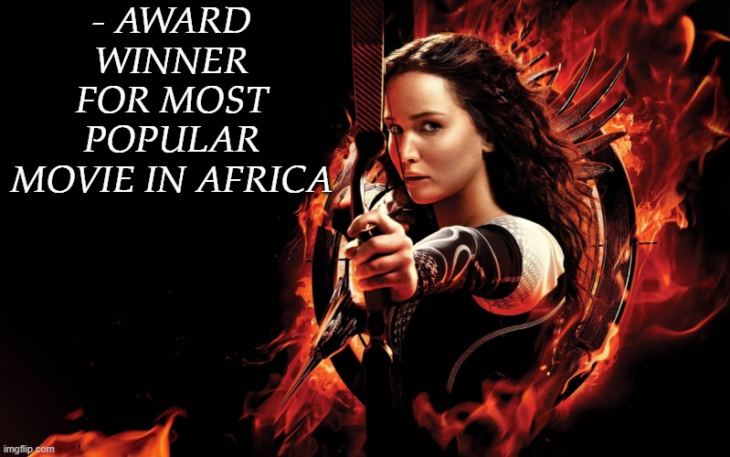 May the Odds | - AWARD WINNER FOR MOST POPULAR MOVIE IN AFRICA | image tagged in katniss hunger games | made w/ Imgflip meme maker