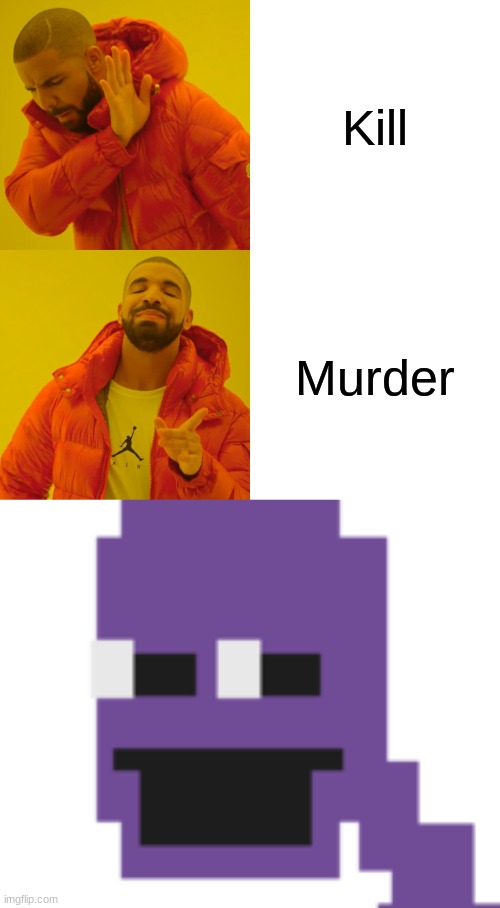 Kill; Murder | image tagged in memes,drake hotline bling,the man behind the slaughter | made w/ Imgflip meme maker