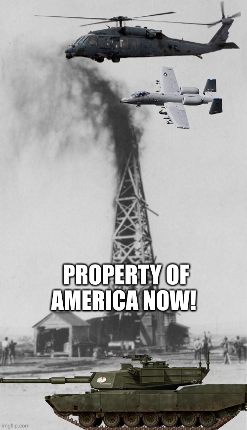 Oil rig | PROPERTY OF AMERICA NOW! | image tagged in oil rig,did someone say oil | made w/ Imgflip meme maker