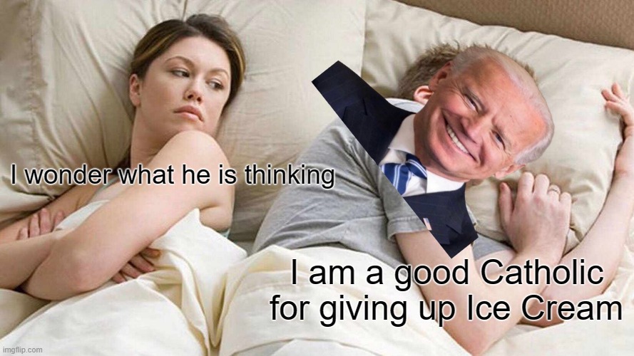Not a great Catholic | I wonder what he is thinking; I am a good Catholic for giving up Ice Cream | image tagged in memes,i bet he's thinking about other women | made w/ Imgflip meme maker