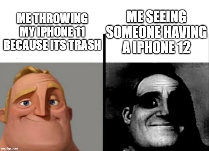 How Mr. Incredible coming to 999 iq to -528 iq | ME SEEING SOMEONE HAVING A IPHONE 12; ME THROWING MY IPHONE 11 BECAUSE ITS TRASH | image tagged in teacher's copy | made w/ Imgflip meme maker