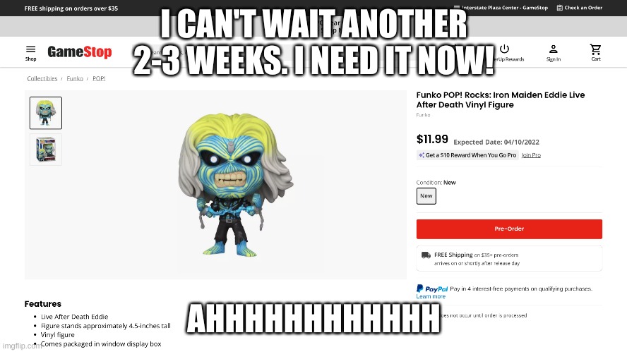 I CAN'T WAIT ANOTHER 2-3 WEEKS. I NEED IT NOW! AHHHHHHHHHHHH | made w/ Imgflip meme maker