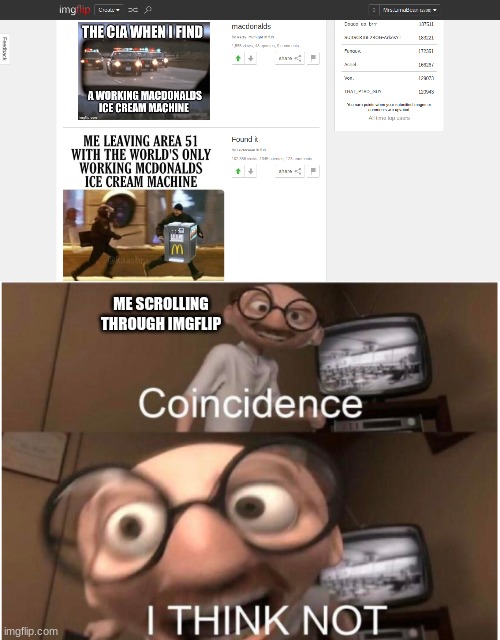 I- I- I don't understand.... how is this possible? | ME SCROLLING THROUGH IMGFLIP | image tagged in coincidence i think not | made w/ Imgflip meme maker