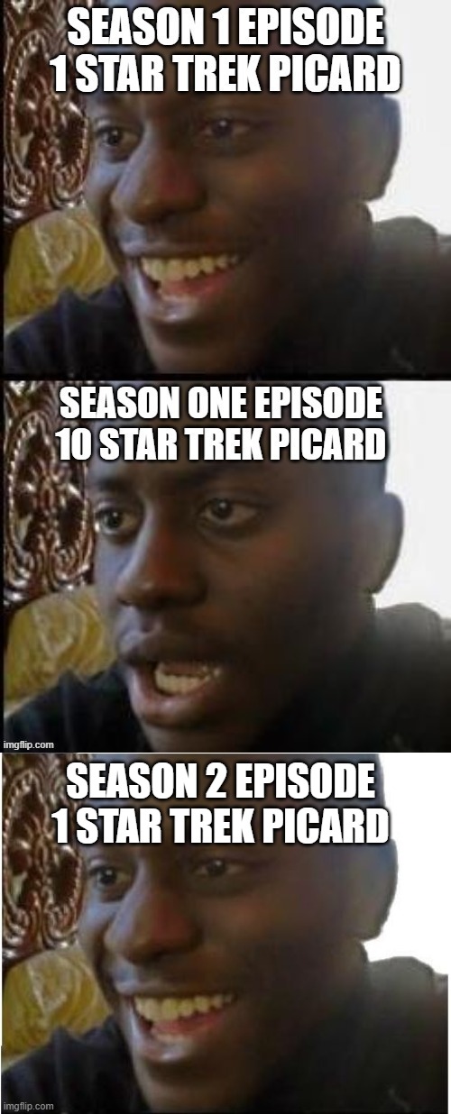 Star Trek Picard |  SEASON 2 EPISODE 1 STAR TREK PICARD | image tagged in disappointed black guy,memes,star trek the next generation,jean luc picard | made w/ Imgflip meme maker