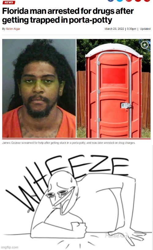 relatable | image tagged in wheeze,memes,florida man,porta potty | made w/ Imgflip meme maker