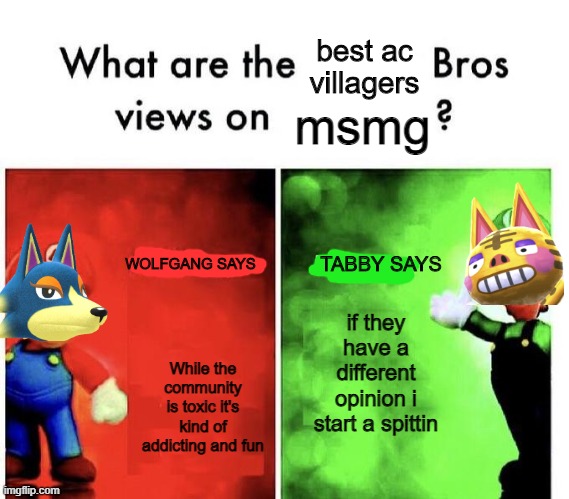 AC bros | msmg; if they have a different opinion i start a spittin; While the community is toxic it's kind of addicting and fun | image tagged in ac bros | made w/ Imgflip meme maker
