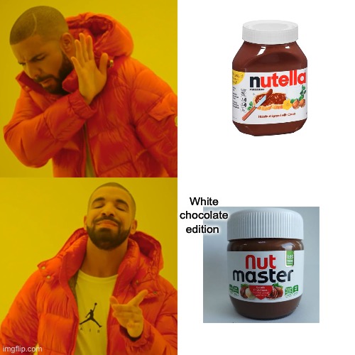 Hehe | White chocolate edition | image tagged in memes,drake hotline bling | made w/ Imgflip meme maker