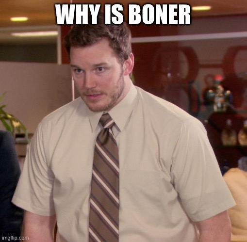 Afraid To Ask Andy | WHY IS BONER | image tagged in memes,afraid to ask andy,boner | made w/ Imgflip meme maker