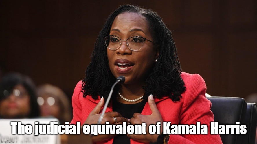 K Harris clone | The judicial equivalent of Kamala Harris | image tagged in ketanji brown jackson | made w/ Imgflip meme maker