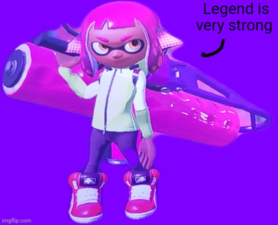Inkmatas is right | Legend is very strong | image tagged in inkmatas says | made w/ Imgflip meme maker