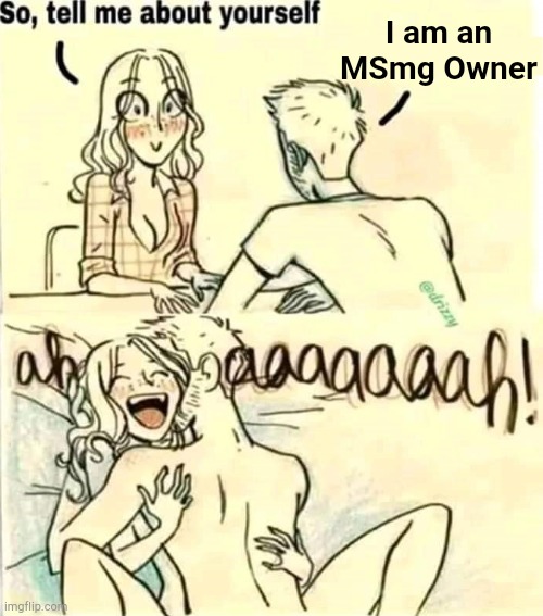 . | I am an MSmg Owner | image tagged in so tell me about yourself | made w/ Imgflip meme maker