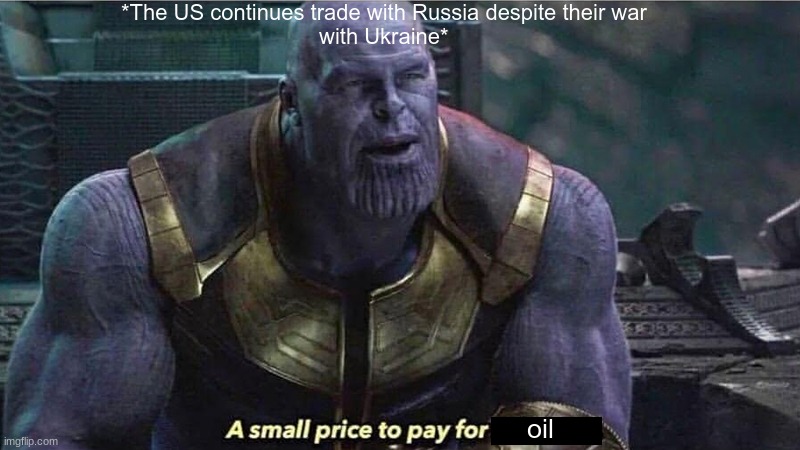 image tagged in ukraine,russia,oil,thanos | made w/ Imgflip meme maker