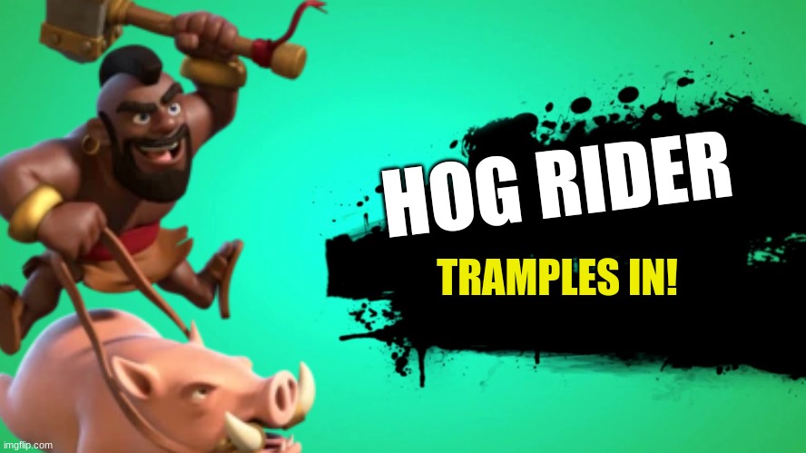 CAN I GET A HAAAAWG RIIIDAAAAAAAAAAA | HOG RIDER; TRAMPLES IN! | made w/ Imgflip meme maker